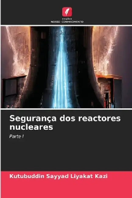 Segurança dos reactores nucleares by Kutubuddin Sayyad Liyakat Kazi