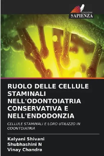 Ruolo Delle Cellule Staminali Nell'odontoiatria Conservativa E Nell'endodonzia by Kalyani Shivani, Shubhashini N, Vinay Chandra