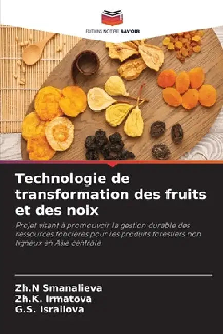 Technologie de transformation des fruits et des noix by Zh N. Smanalieva, Zh K. Irmatova, G. S. Israilova