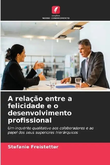 A relação entre a felicidade e o desenvolvimento profissional by Stefanie Freistetter