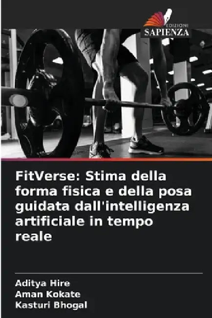 FitVerse: Stima della forma fisica e della posa guidata dall'intelligenza artificiale in tempo reale by Aditya Hire, Aman Kokate, Kasturi Bhogal