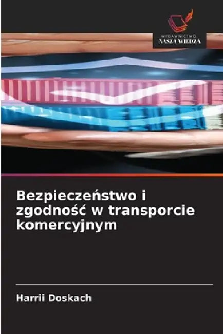 Bezpieczeństwo i zgodnośc w transporcie komercyjnym by Harrii Doskach