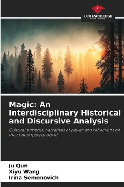 Magic: An Interdisciplinary Historical and Discursive Analysis by Ju Qun, Xiyu Wang, Irina Semenovich