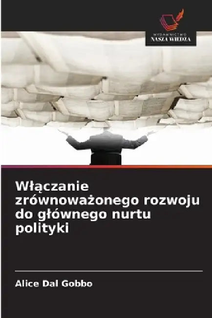 Wlączanie zrównoważonego rozwoju do glównego nurtu polityki by Alice Dal Gobbo