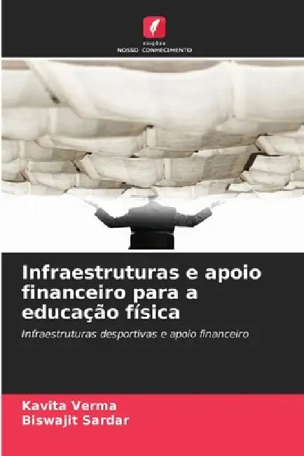 Infraestruturas e apoio financeiro para a educação física by Kavita Verma, Biswajit Sardar