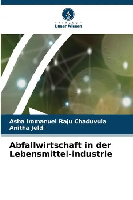 Abfallwirtschaft in der Lebensmittel-industrie by Asha Immanuel Raju Chaduvula, Anitha Jeldi