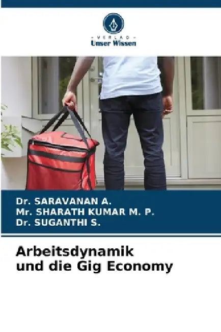 Arbeitsdynamik und die Gig Economy by Saravanan A, Sharath Kumar M. P., Suganthi S