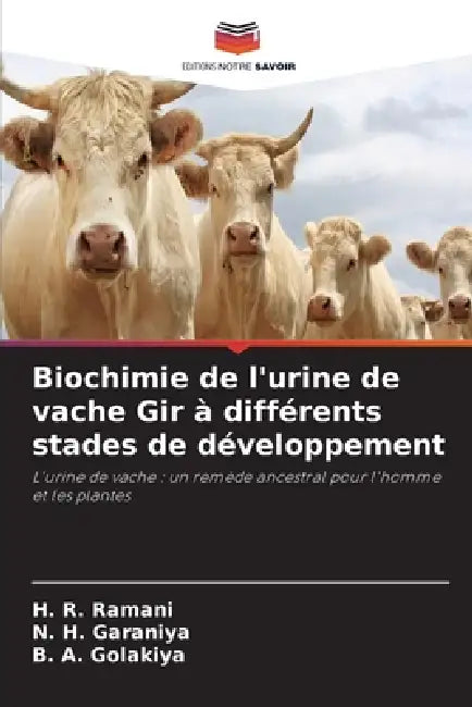 Biochimie de l'urine de vache Gir à différents stades de développement by H. R. Ramani, N. H. Garaniya, B. a. Golakiya