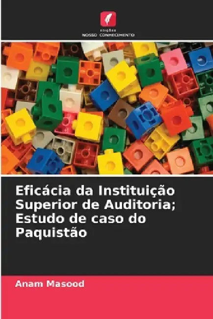 Eficácia da Instituição Superior de Auditoria; Estudo de caso do Paquistão by Anam Masood