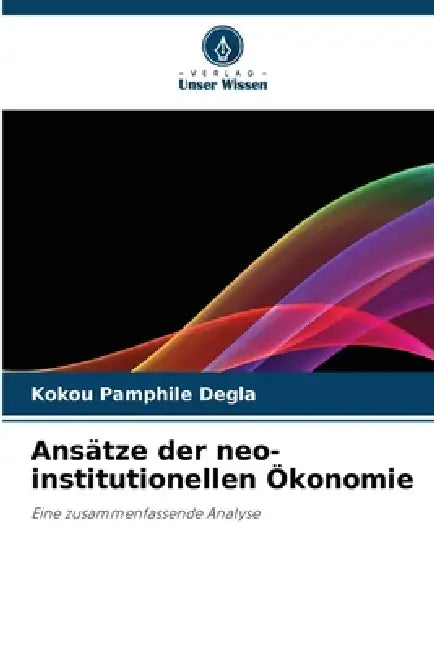 Ansätze der neo-institutionellen Ökonomie by Kokou Pamphile Degla