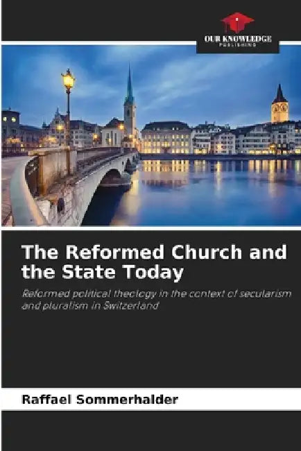 The Reformed Church and the State Today by Raffael Sommerhalder