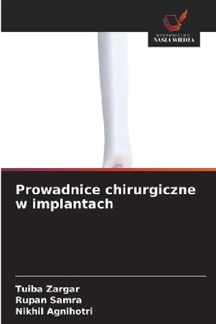 Prowadnice chirurgiczne w implantach by Tuiba Zargar, Rupan Samra, Nikhil Agnihotri