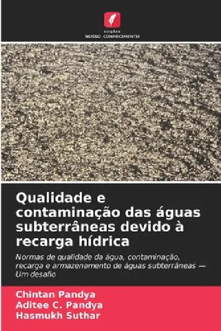 Qualidade e contaminação das águas subterrâneas devido à recarga hídrica by Chintan Pandya, Aditee C. Pandya, Hasmukh Suthar