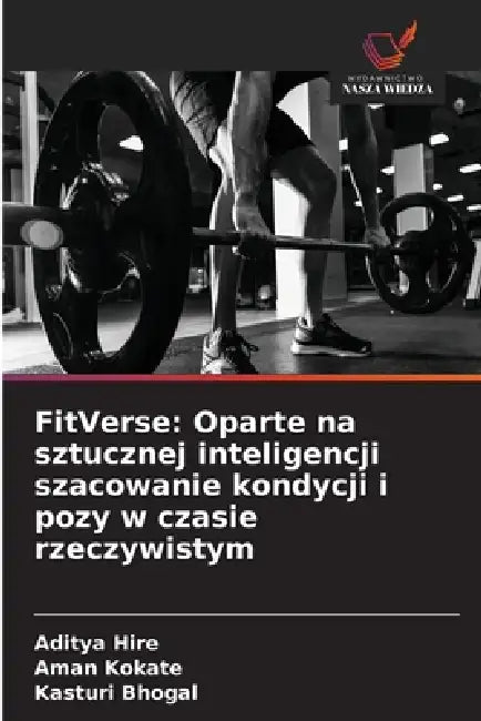 FitVerse: Oparte na sztucznej inteligencji szacowanie kondycji i pozy w czasie rzeczywistym by Aditya Hire, Aman Kokate, Kasturi Bhogal