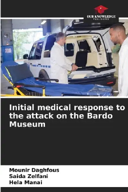 Initial medical response to the attack on the Bardo Museum by Mounir Daghfous, Saida Zelfani, Hela Manai