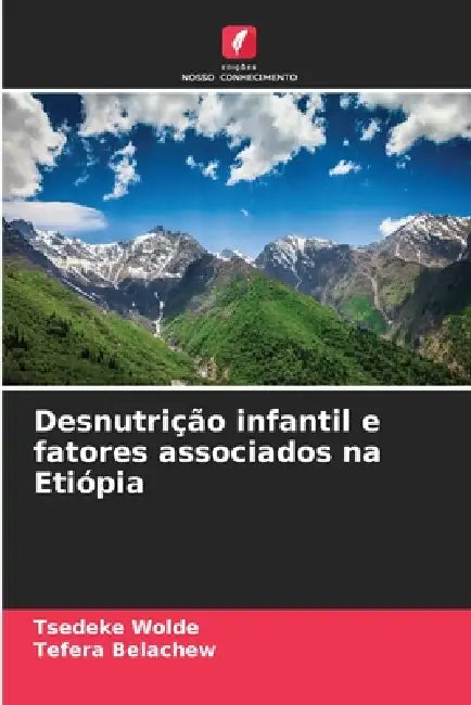 Desnutrição infantil e fatores associados na Etiópia by Tsedeke Wolde, Tefera Belachew