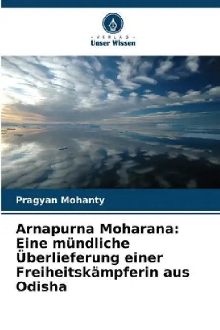 Arnapurna Moharana: Eine mündliche Überlieferung einer Freiheitskämpferin aus Odisha by Pragyan Mohanty