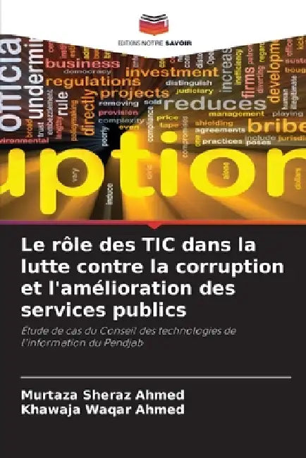 Le rôle des TIC dans la lutte contre la corruption et l'amélioration des services publics by Murtaza Sheraz Ahmed, Khawaja Waqar Ahmed