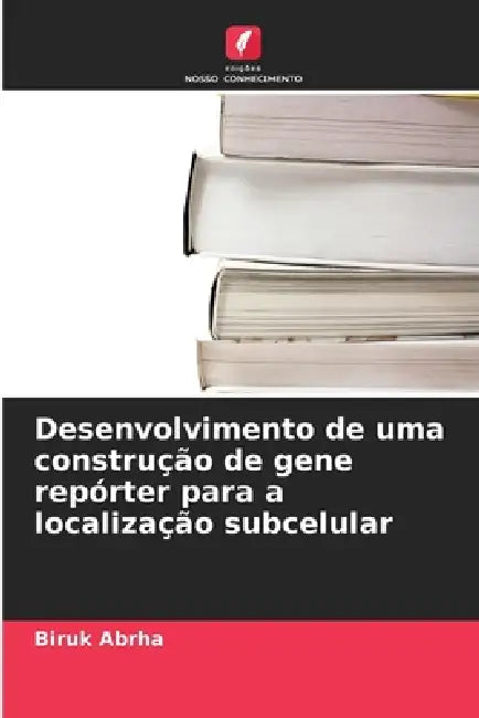 Desenvolvimento de uma construção de gene repórter para a localização subcelular by Biruk Abrha