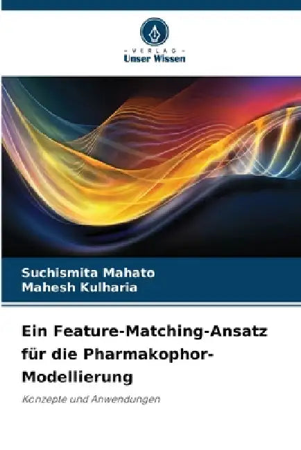 Ein Feature-Matching-Ansatz für die Pharmakophor-Modellierung by Suchismita Mahato, Mahesh Kulharia