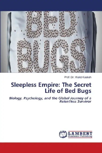 Sleepless Empire: The Secret Life of Bed Bugs by Prof Walid Kaakeh