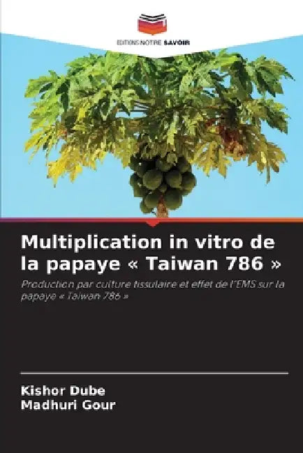 Multiplication in vitro de la papaye Taiwan 786 by Kishor Dube, Madhuri Gour