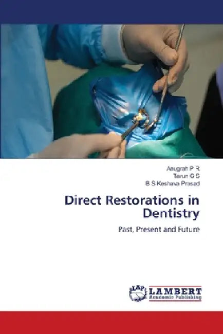 Direct Restorations in Dentistry by Anugrah P. R., Tarun G. S., B. S. Keshava Prasad