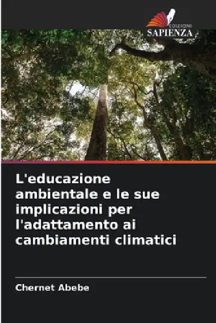 L'educazione ambientale e le sue implicazioni per l'adattamento ai cambiamenti climatici by Chernet Abebe