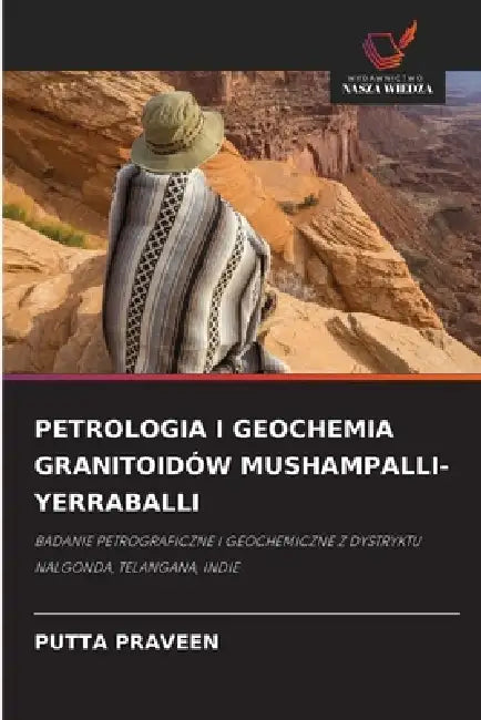 Petrologia I Geochemia Granitoidów Mushampalli-Yerraballi by Putta Praveen