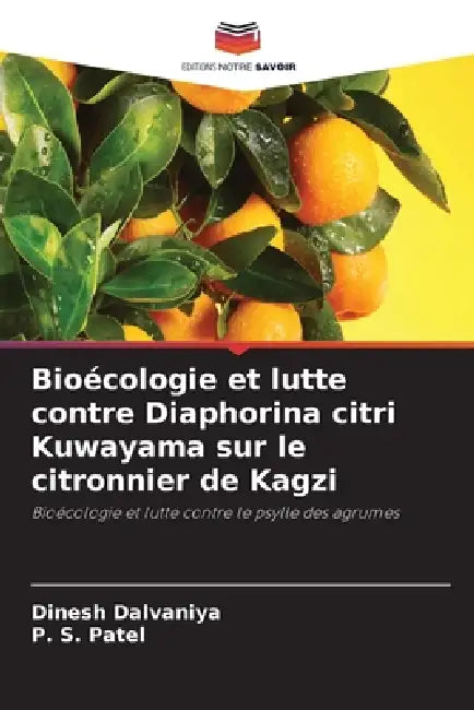 Bioécologie et lutte contre Diaphorina citri Kuwayama sur le citronnier de Kagzi by Dinesh Dalvaniya, P. S. Patel