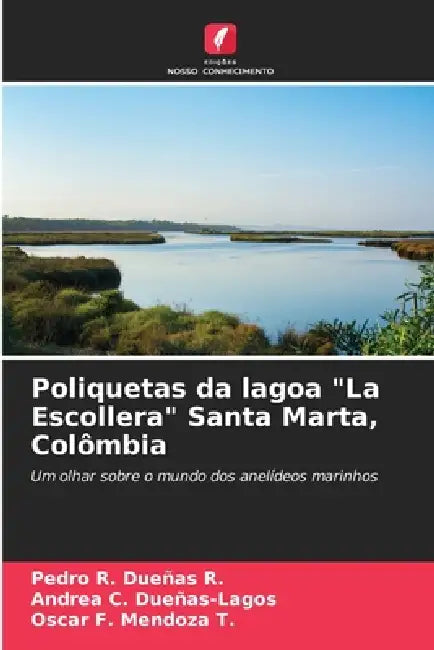 Poliquetas da lagoa "La Escollera" Santa Marta, Colômbia by Pedro R. Dueñas R., Andrea C. Dueñas-Lagos, Oscar F. Mendoza T.