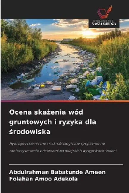 Ocena skażenia wód gruntowych i ryzyka dla środowiska by Abdulrahman Babatunde Ameen, Folahan Amoo Adekola