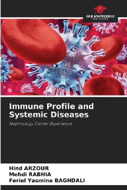Immune Profile and Systemic Diseases by Hind Arzour, Mehdi Rabhia, Feriel Yasmine Baghdali