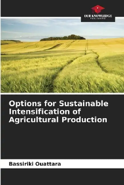 Options for Sustainable Intensification of Agricultural Production by Bassiriki Ouattara