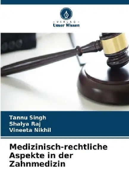 Medizinisch-rechtliche Aspekte in der Zahnmedizin by Tannu Singh, Shalya Raj, Vineeta Nikhil
