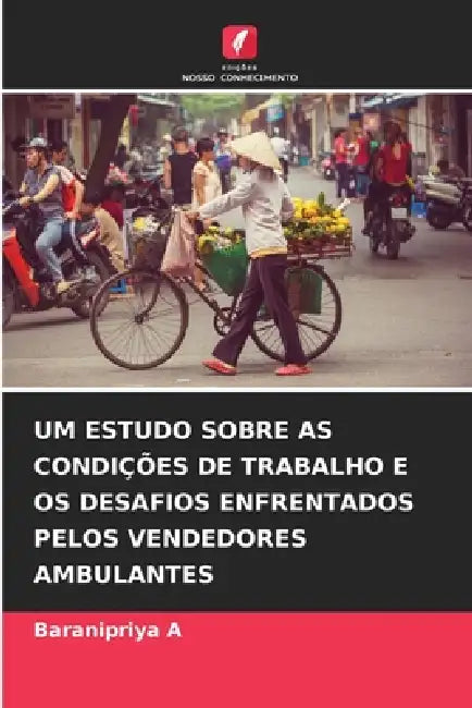 Um Estudo Sobre as Condições de Trabalho E OS Desafios Enfrentados Pelos Vendedores Ambulantes by Baranipriya A