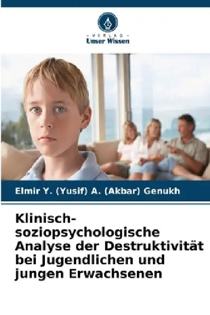 Klinisch-soziopsychologische Analyse der Destruktivität bei Jugendlichen und jungen Erwachsenen by Elmir Y. (Yusif) a. (Akbar)