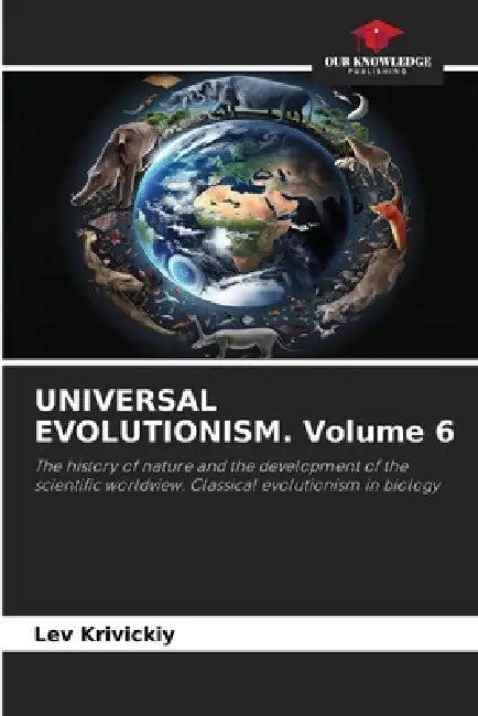 UNIVERSAL EVOLUTIONISM. Volume 6 by Lev Krivickiy