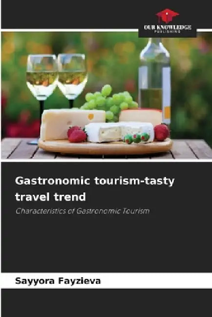 Gastronomic tourism-tasty travel trend by Sayyora Fayzieva