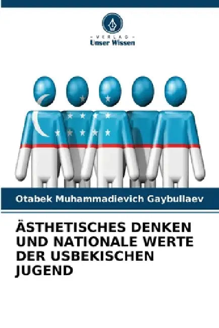 Ästhetisches Denken Und Nationale Werte Der Usbekischen Jugend by Otabek Muhammadievich Gaybullaev