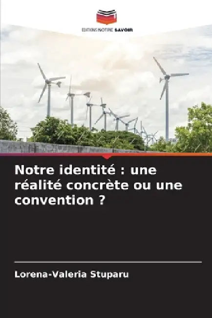 Notre identité: une réalité concrète ou une convention ? by Lorena-Valeria Stuparu