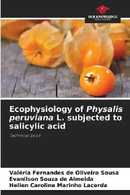 Ecophysiology of Physalis peruviana L. subjected to salicylic acid by Valéria Fernandes de Oliveira Sousa, Evanilson Souza de Almeida, Hellen Caroline Marinho Lacerda