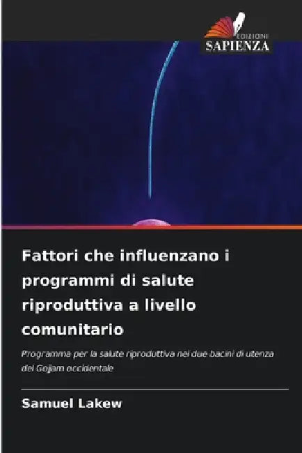 Fattori che influenzano i programmi di salute riproduttiva a livello comunitario by Samuel Lakew