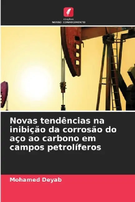 Novas tendências na inibição da corrosão do aço ao carbono em campos petrolíferos by Mohamed Deyab