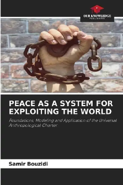 Peace as a System for Exploiting the World by Samir Bouzidi