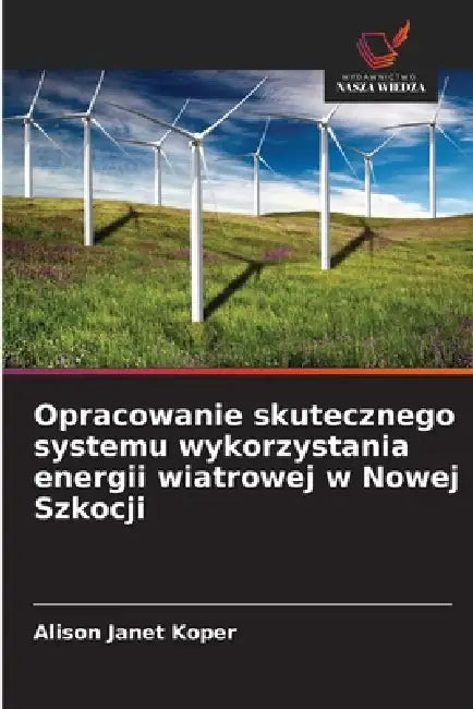 Opracowanie skutecznego systemu wykorzystania energii wiatrowej w Nowej Szkocji by Alison Janet Koper