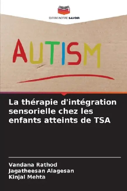 La thérapie d'intégration sensorielle chez les enfants atteints de TSA by Vandana Rathod, Jagatheesan Alagesan, Kinjal Mehta