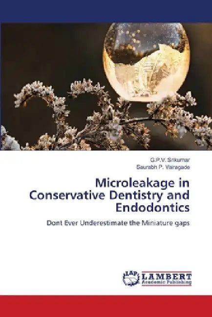 Microleakage in Conservative Dentistry and Endodontics by G. P. V. Srikumar, Saurabh P. Vairagade