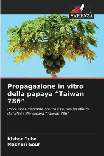 Propagazione in vitro della papaya "Taiwan 786" by Kishor Dube, Madhuri Gour