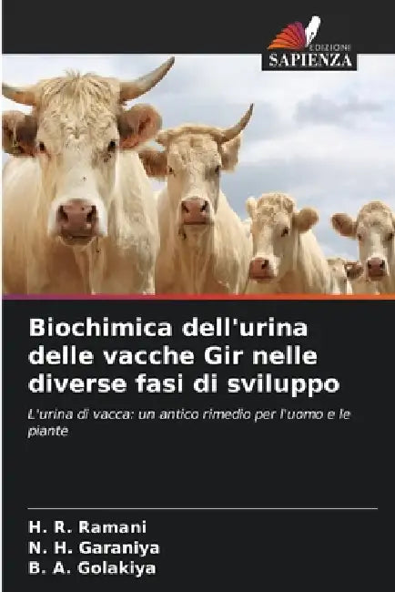 Biochimica dell'urina delle vacche Gir nelle diverse fasi di sviluppo by H. R. Ramani, N. H. Garaniya, B. a. Golakiya